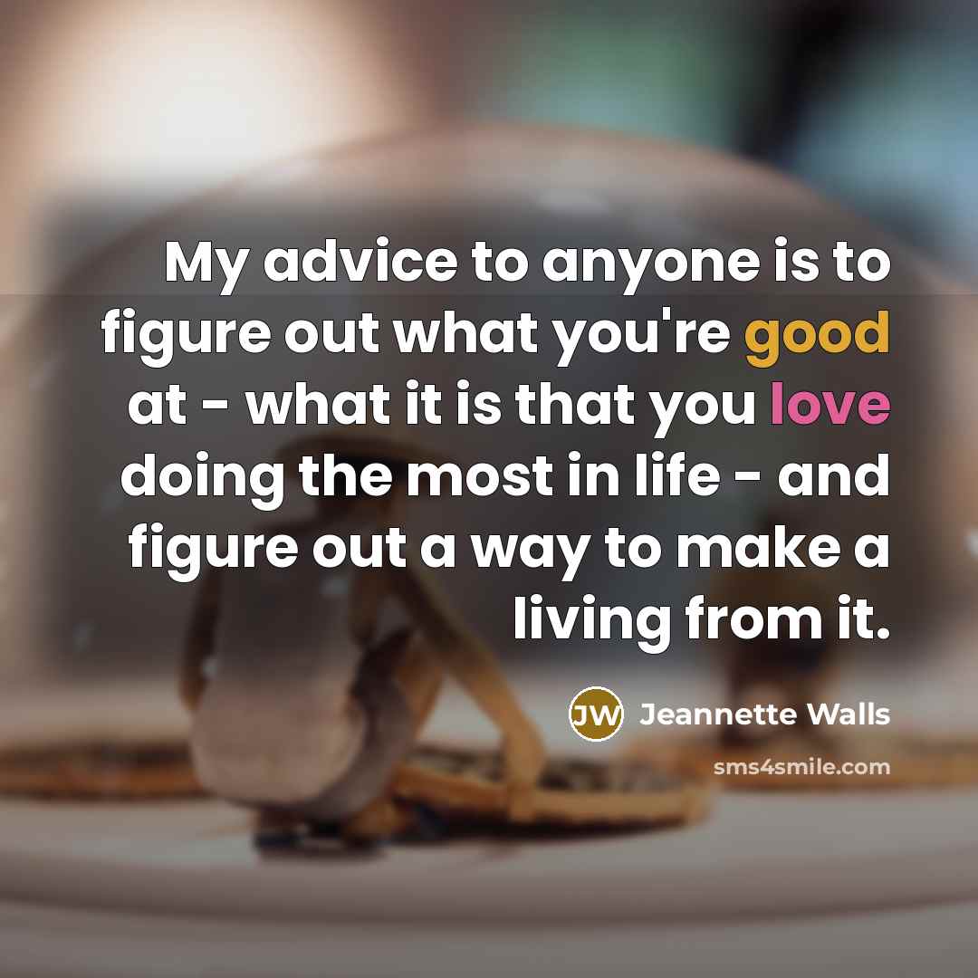 “My advice to anyone is to figure out what you're…” quote by Jeannette Walls