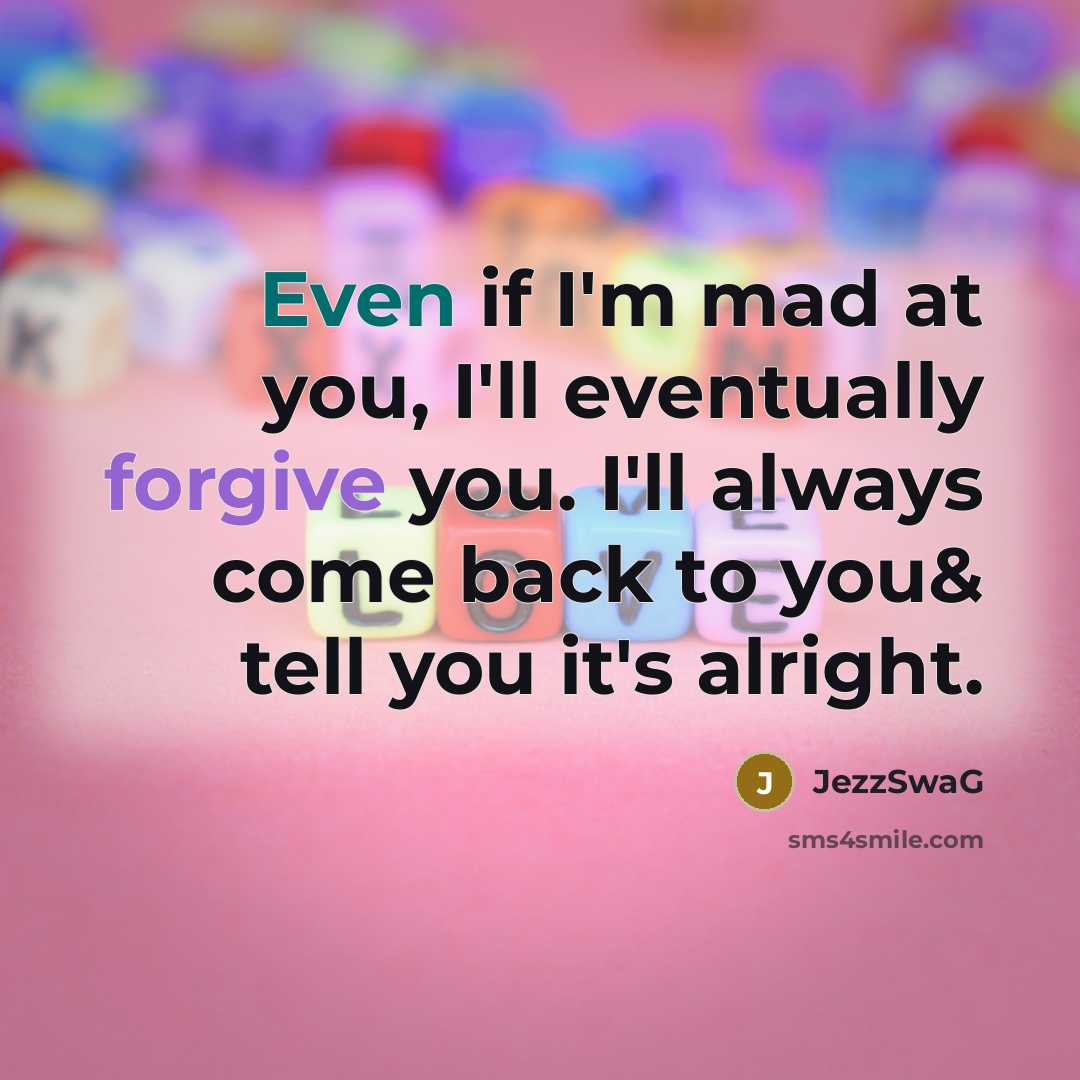 “Even if I'm mad at you, I'll eventually forgive you.…” quote by JezzSwag