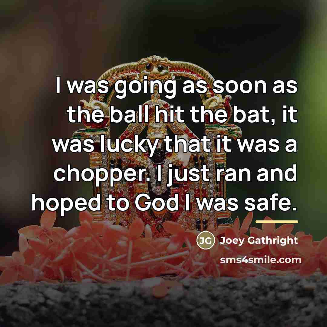 “I was going as soon as the ball hit the…” quote by Joey Gathright