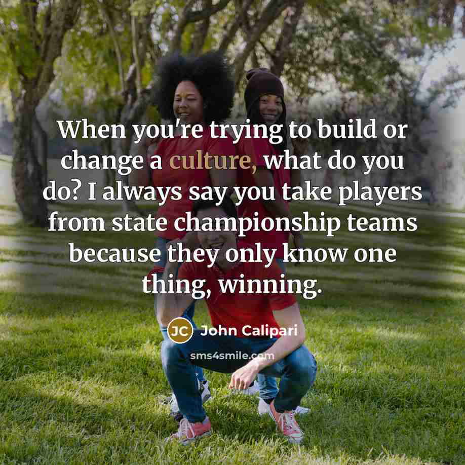 “When you're trying to build or change a culture, what…” quote by John Calipari