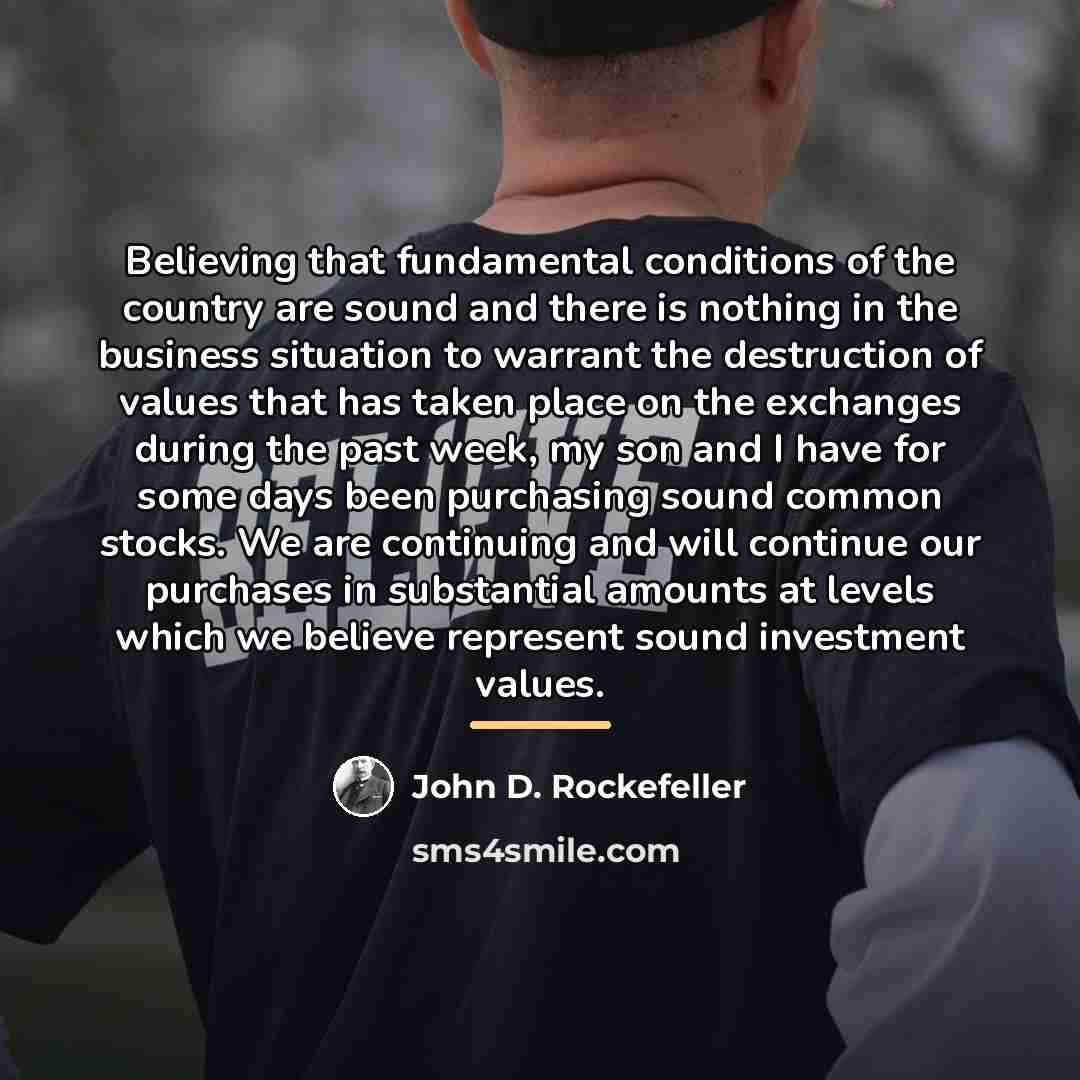 “Believing that fundamental conditions of the country are sound and…” quote by John D. Rockefeller