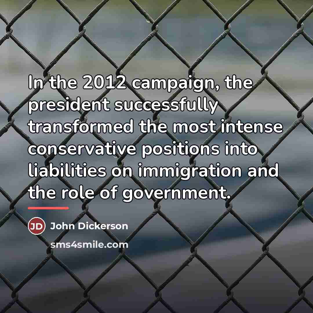 “In the 2012 campaign, the president successfully transformed the most…” quote by John Dickerson