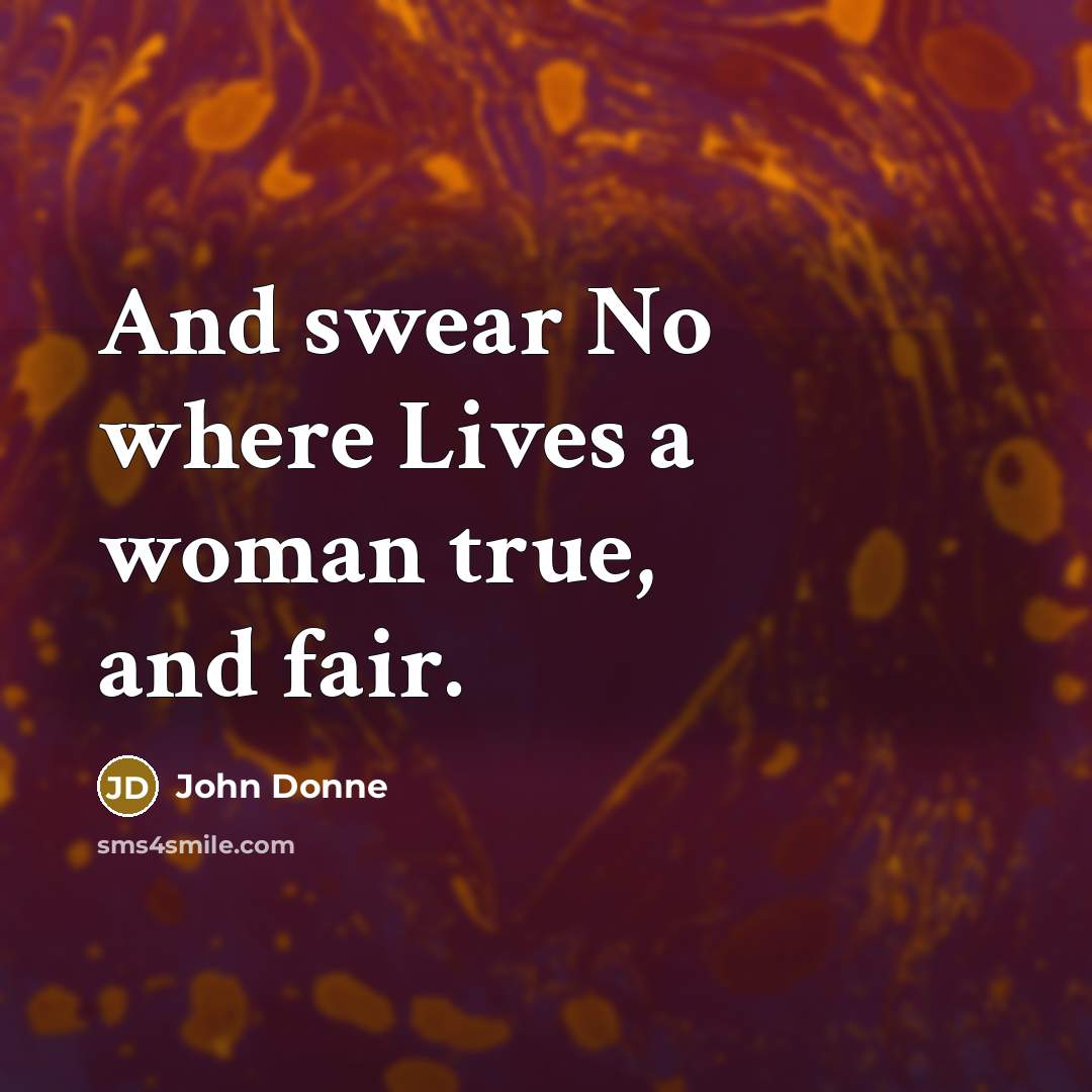 “And swear No where Lives a woman true, and fair.” quote by John Donne