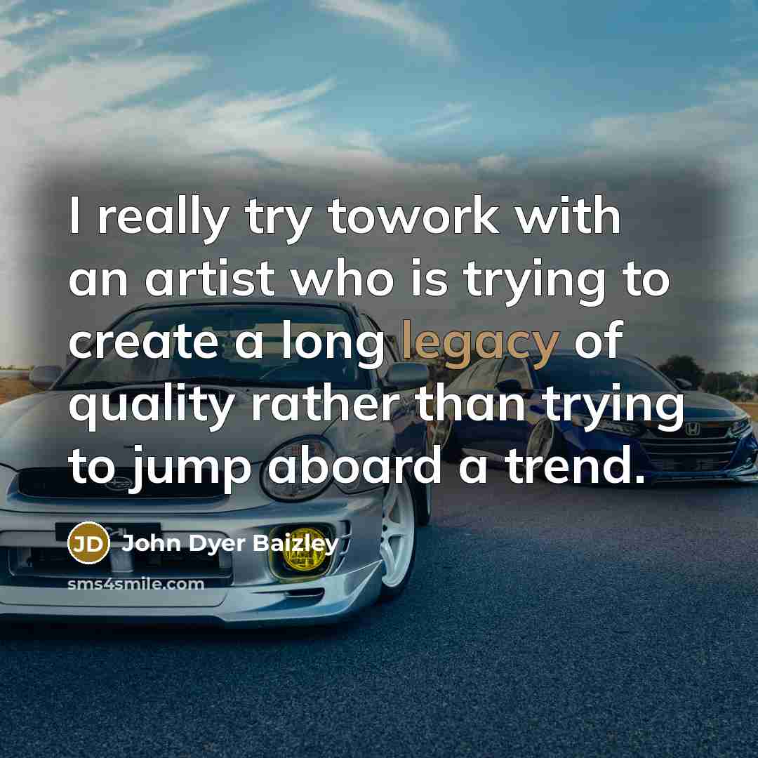 “I really try towork with an artist who is trying…” quote by John Dyer Baizley