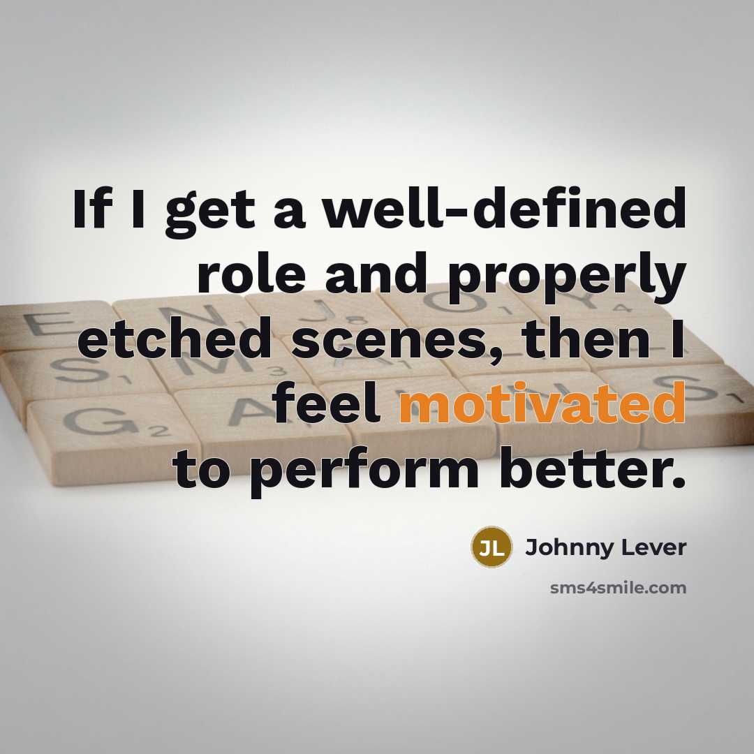 “If I get a well-defined role and properly etched scenes,…” quote by Johnny Lever