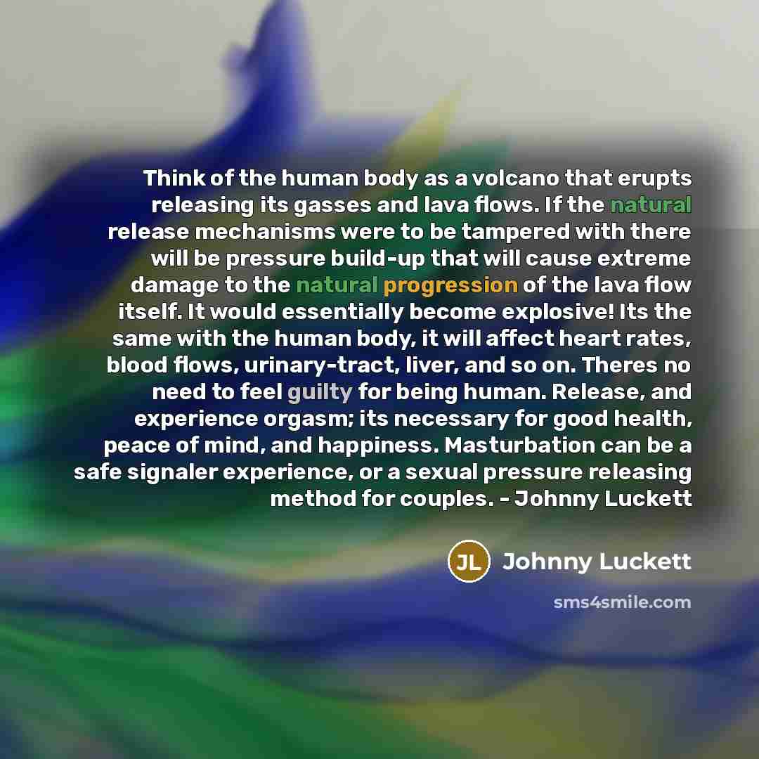 “Think of the human body as a volcano that erupts…” quote by Johnny Luckett