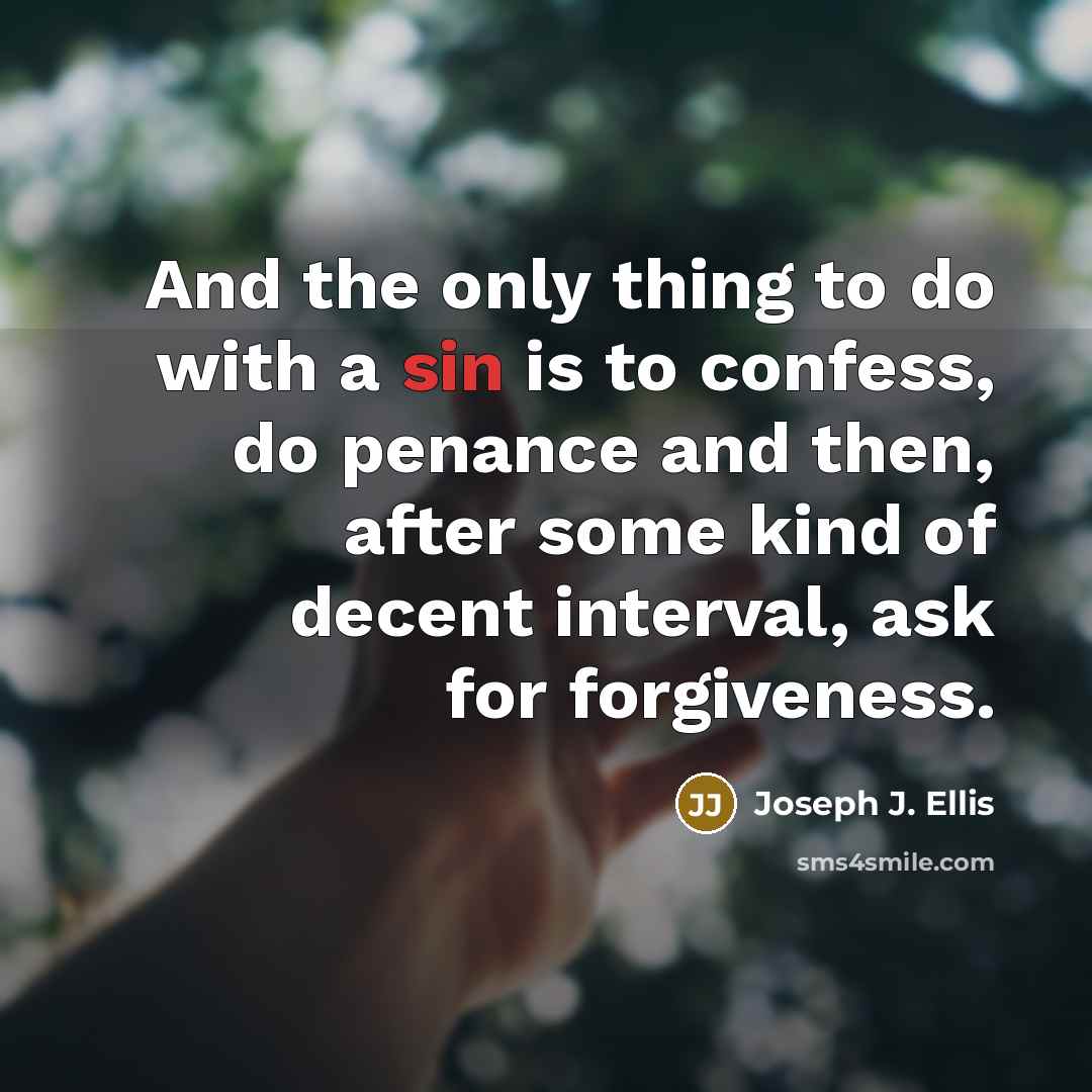 “And the only thing to do with a sin is…” quote by Joseph J. Ellis