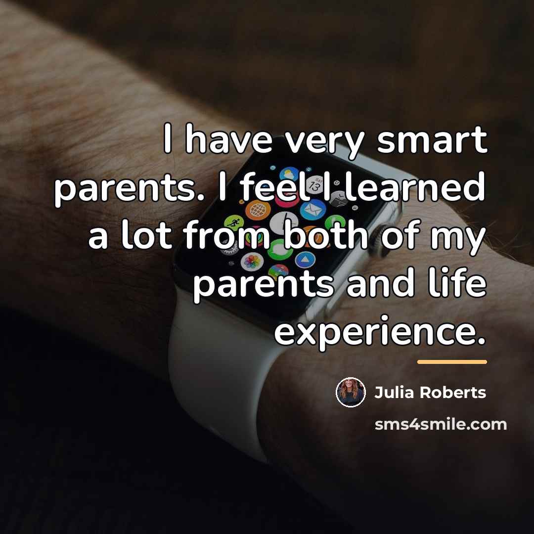 “I have very smart parents. I feel I learned a…” quote by Julia Roberts