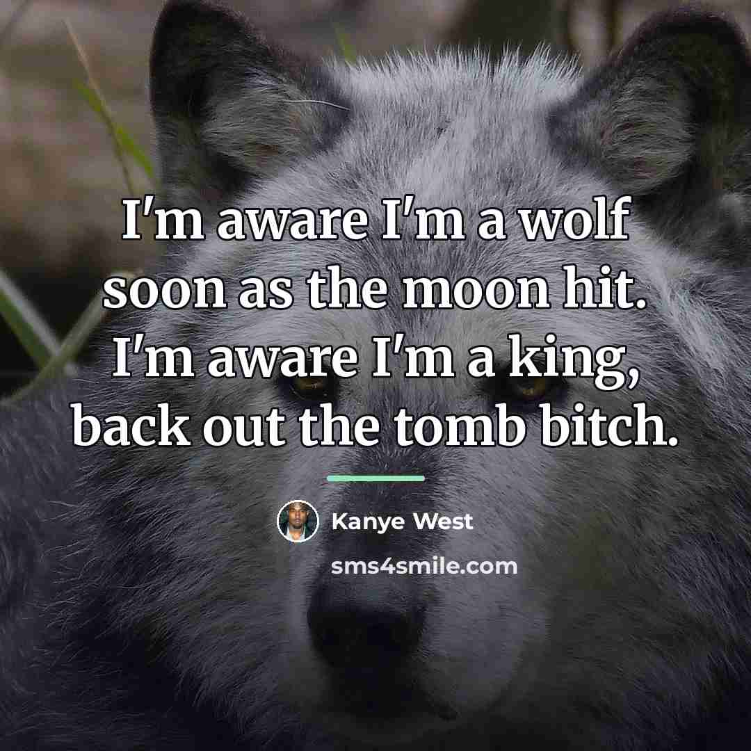 “I'm aware I'm a wolf soon as the moon hit.…” quote by Kanye West