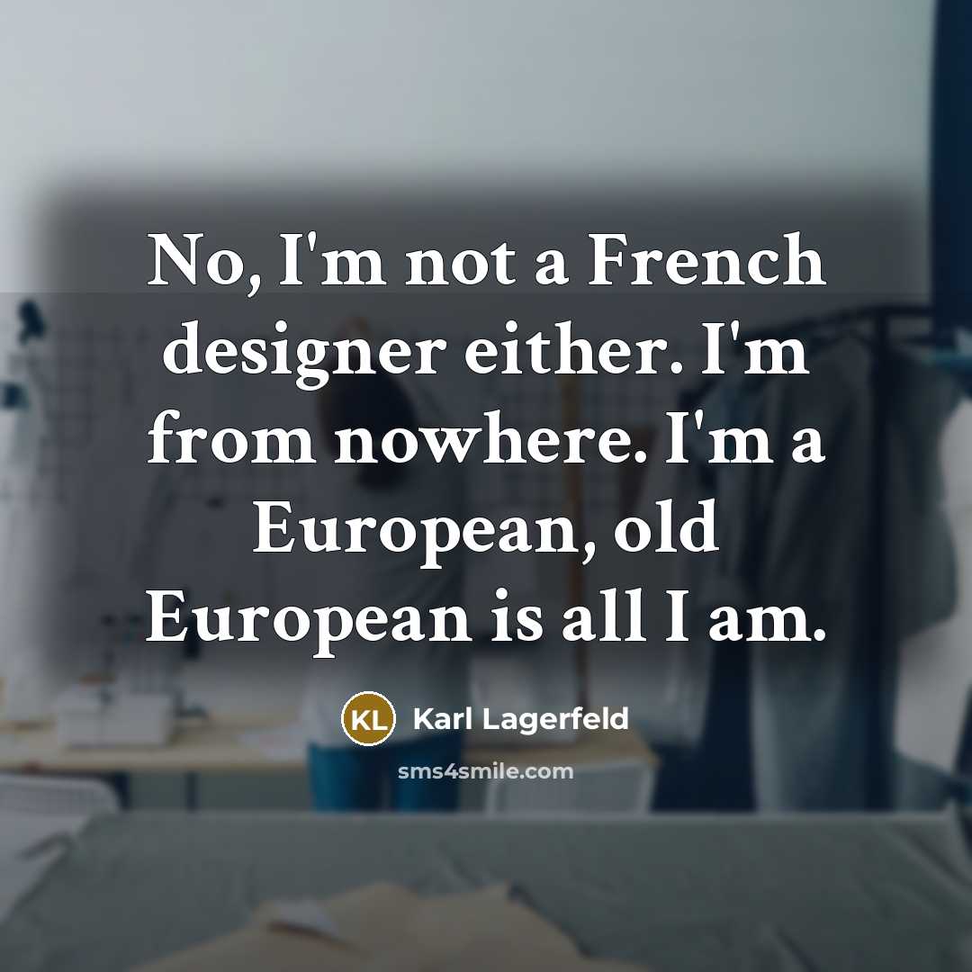 “No, I'm not a French designer either. I'm from nowhere.…” quote by Karl Lagerfeld