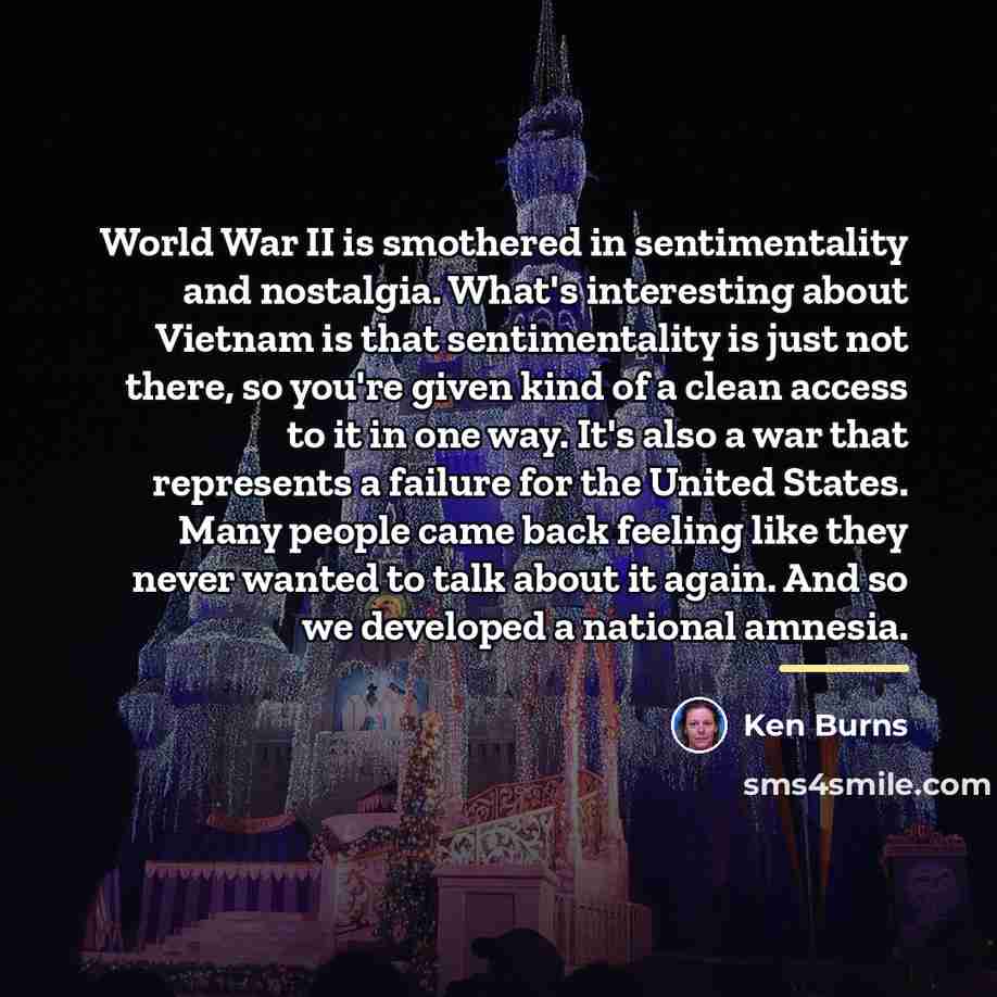“World War II is smothered in sentimentality and nostalgia. What's…” quote by Ken Burns
