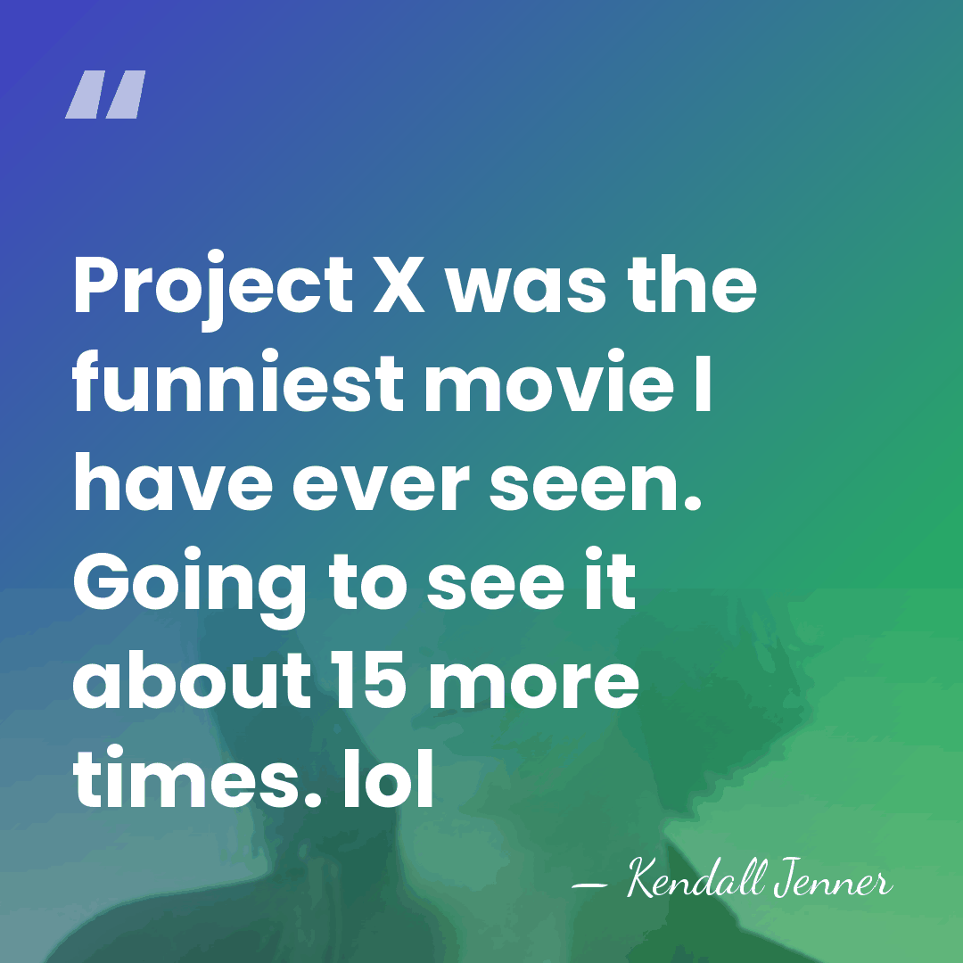 Project X was the funniest movie I have ever seen. Going to&hellip; - Kendall Jenner