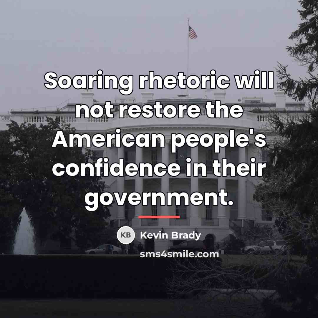“Soaring rhetoric will not restore the American people's confidence in…” quote by Kevin Brady