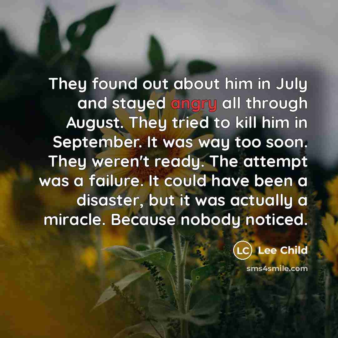 “They found out about him in July and stayed angry…” quote by Lee Child