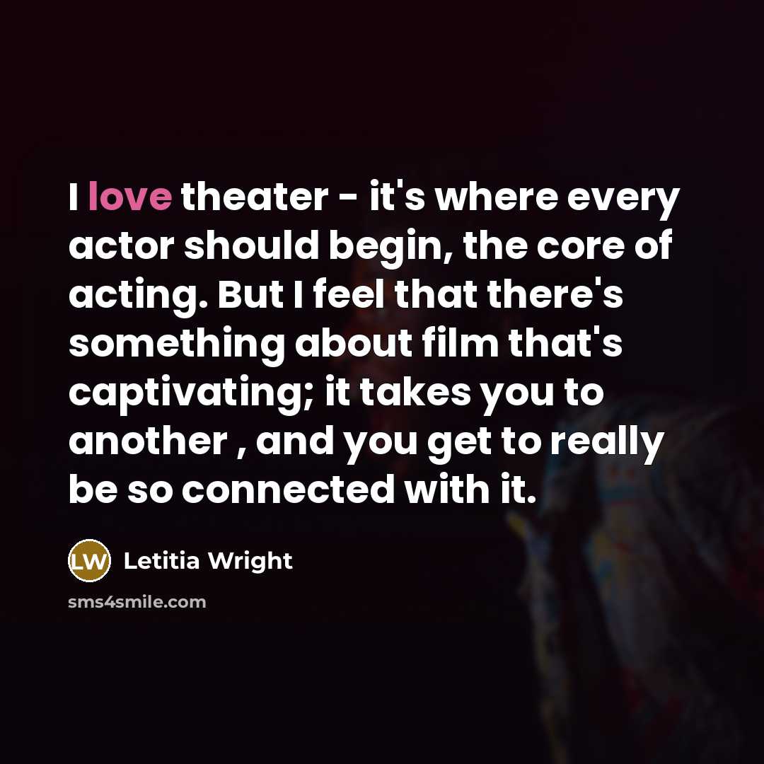 “I love theater - it's where every actor should begin,…” quote by Letitia Wright