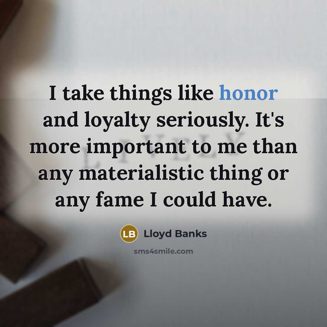 “I take things like honor and loyalty seriously. It's more…” quote by Lloyd Banks