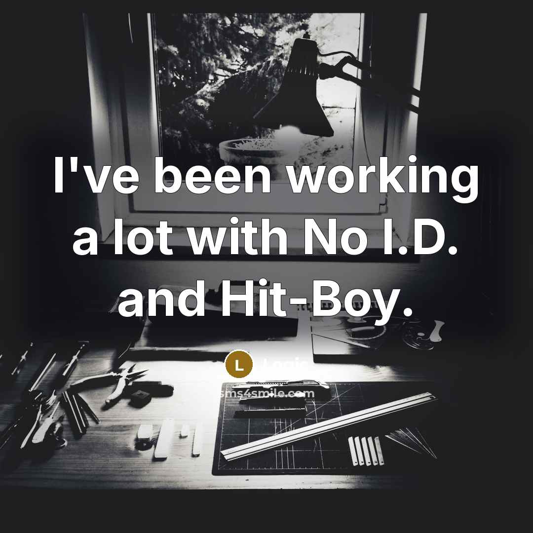 “I've been working a lot with No I.D. and Hit-Boy.…” quote by Logic