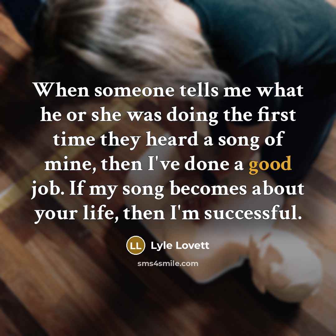 “When someone tells me what he or she was doing…” quote by Lyle Lovett