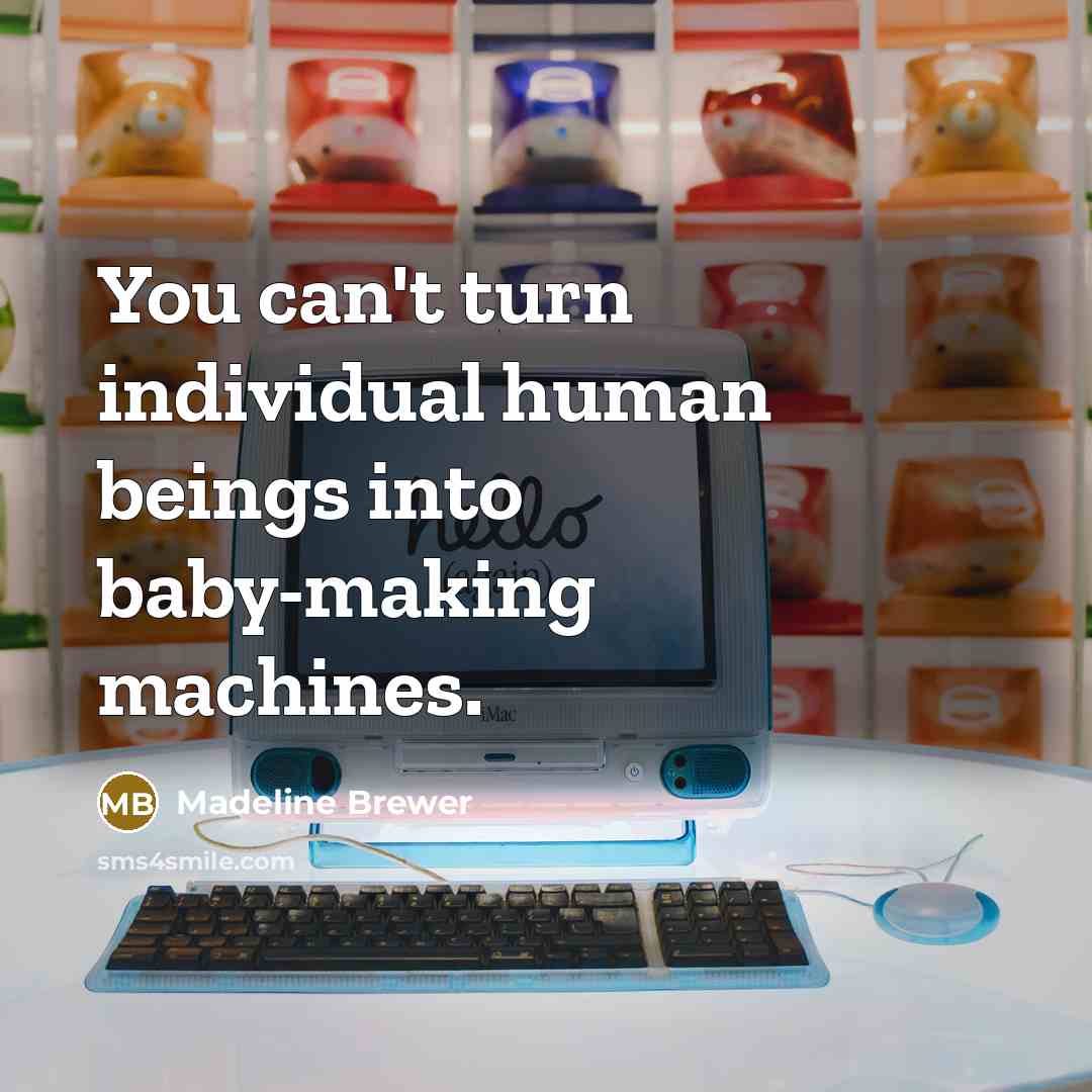 “You can't turn individual human beings into baby-making machines.…” quote by Madeline Brewer
