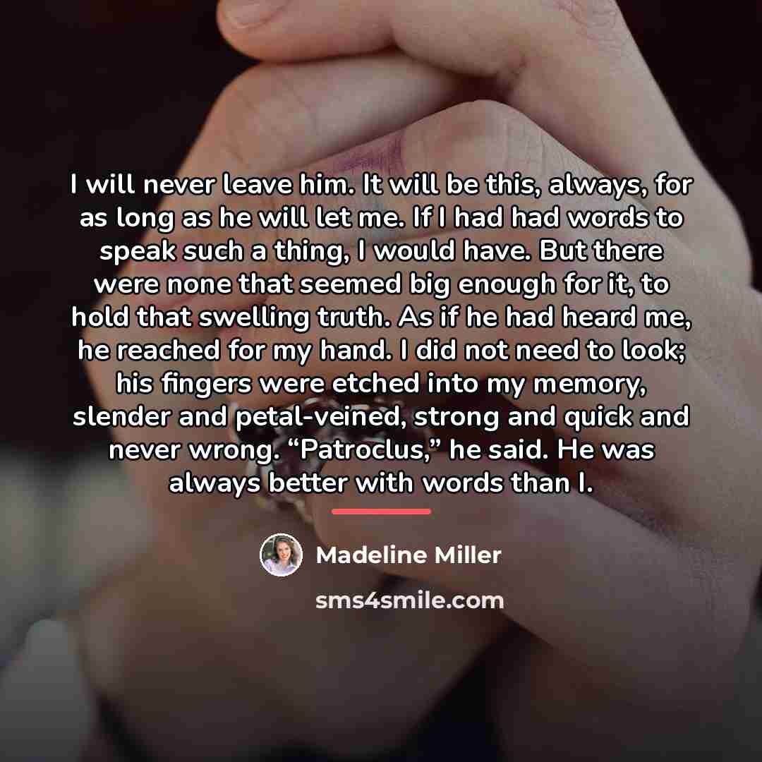 “I will never leave him. It will be this, always,…” quote by Madeline Miller