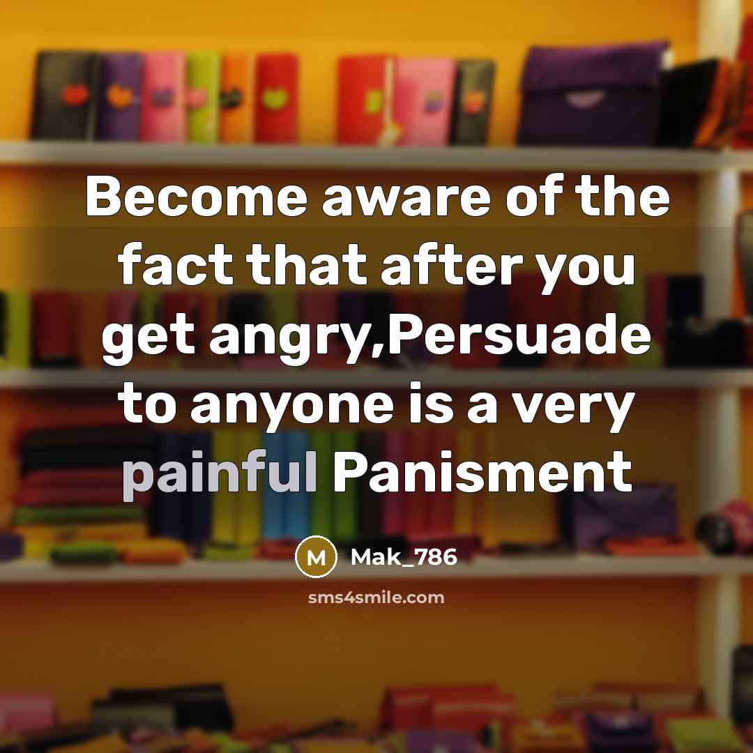 “Become aware of the fact that after you get angry,Persuade…” quote by Mak_786