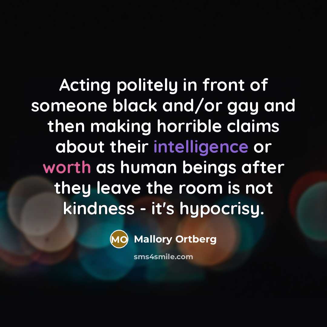 “Acting politely in front of someone black and/or gay and…” quote by Mallory Ortberg