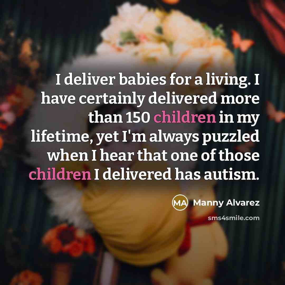 “I deliver babies for a living. I have certainly delivered…” quote by Manny Alvarez