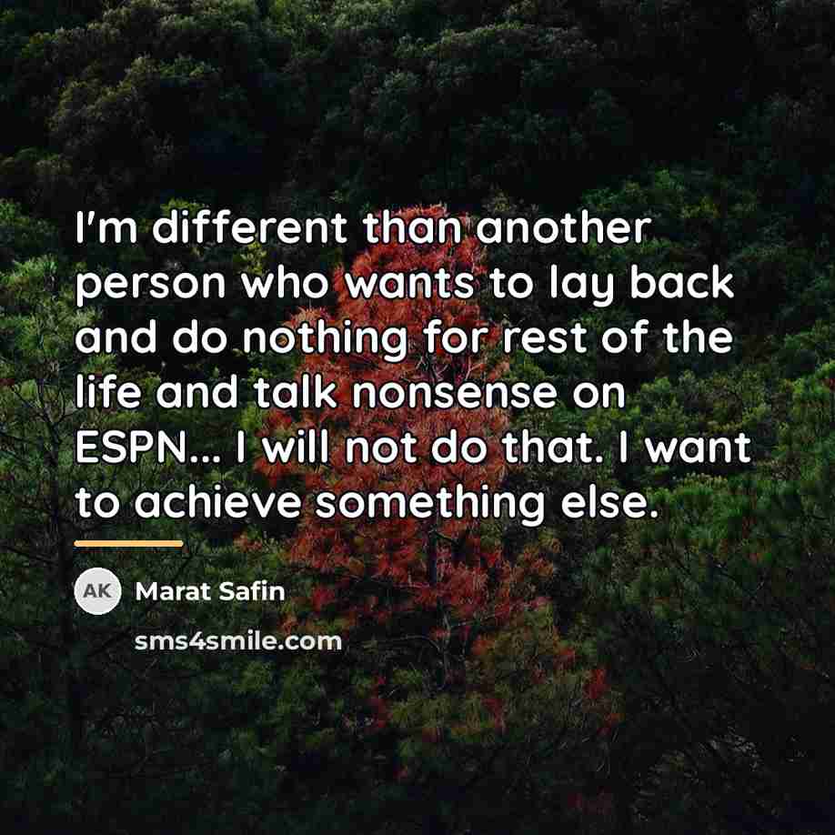 “I'm different than another person who wants to lay back…” quote by Marat Safin