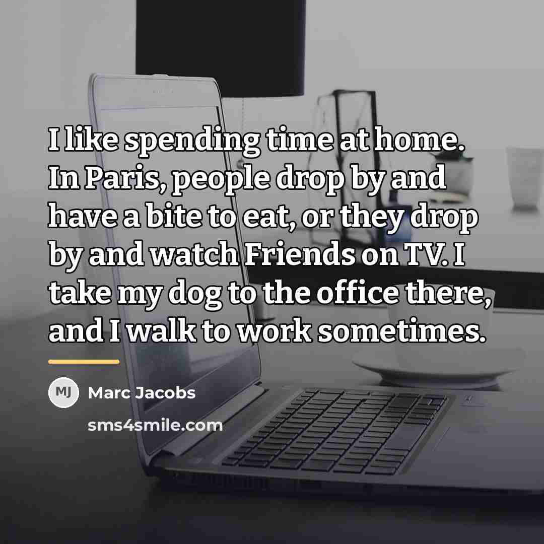 “I like spending time at home. In Paris, people drop…” quote by Marc Jacobs