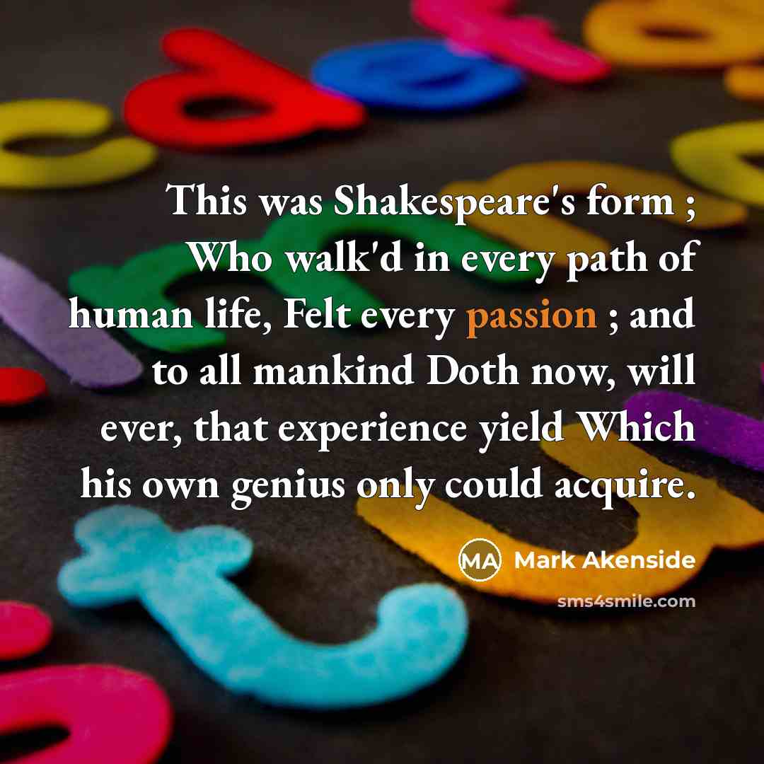 “This was Shakespeare's form ; Who walk'd in every path…” quote by Mark Akenside