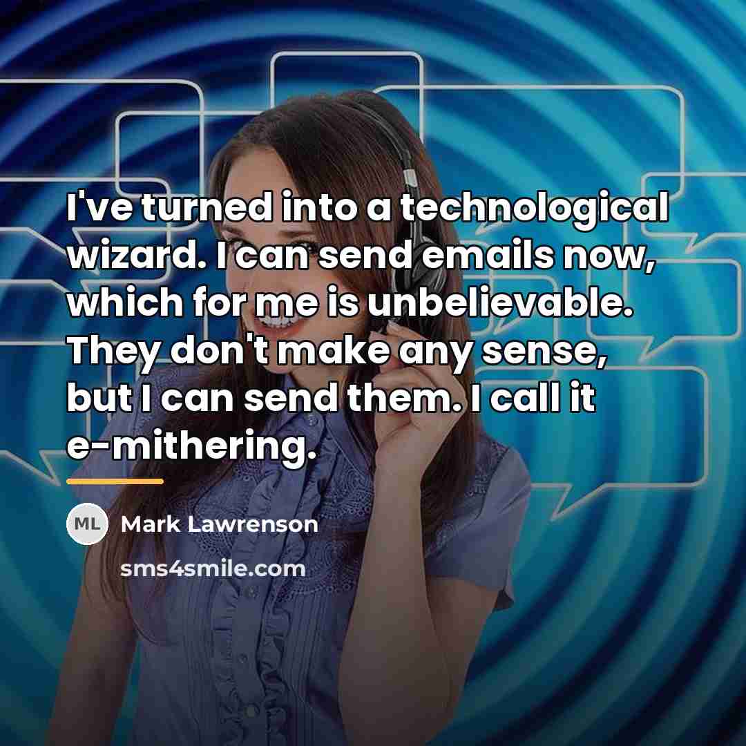 “I've turned into a technological wizard. I can send emails…” quote by Mark Lawrenson