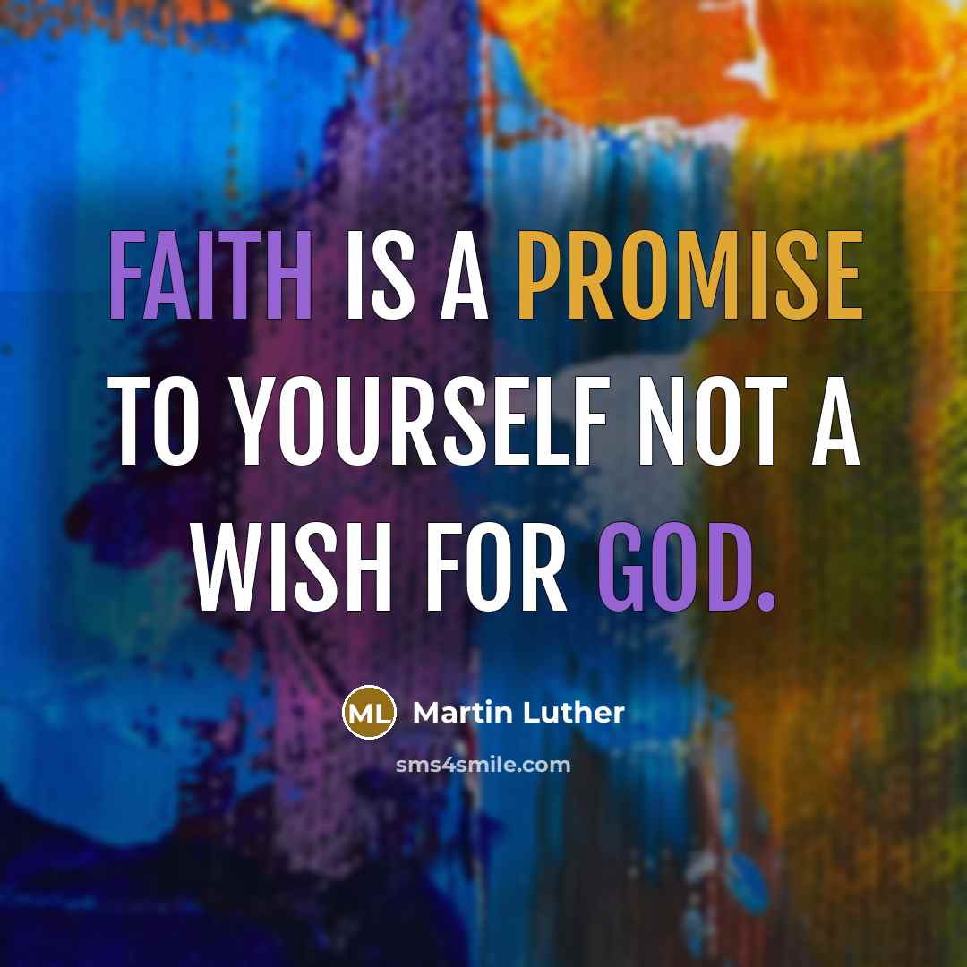 “Faith Is A Promise To Yourself Not A Wish For…” quote by Martin Luther