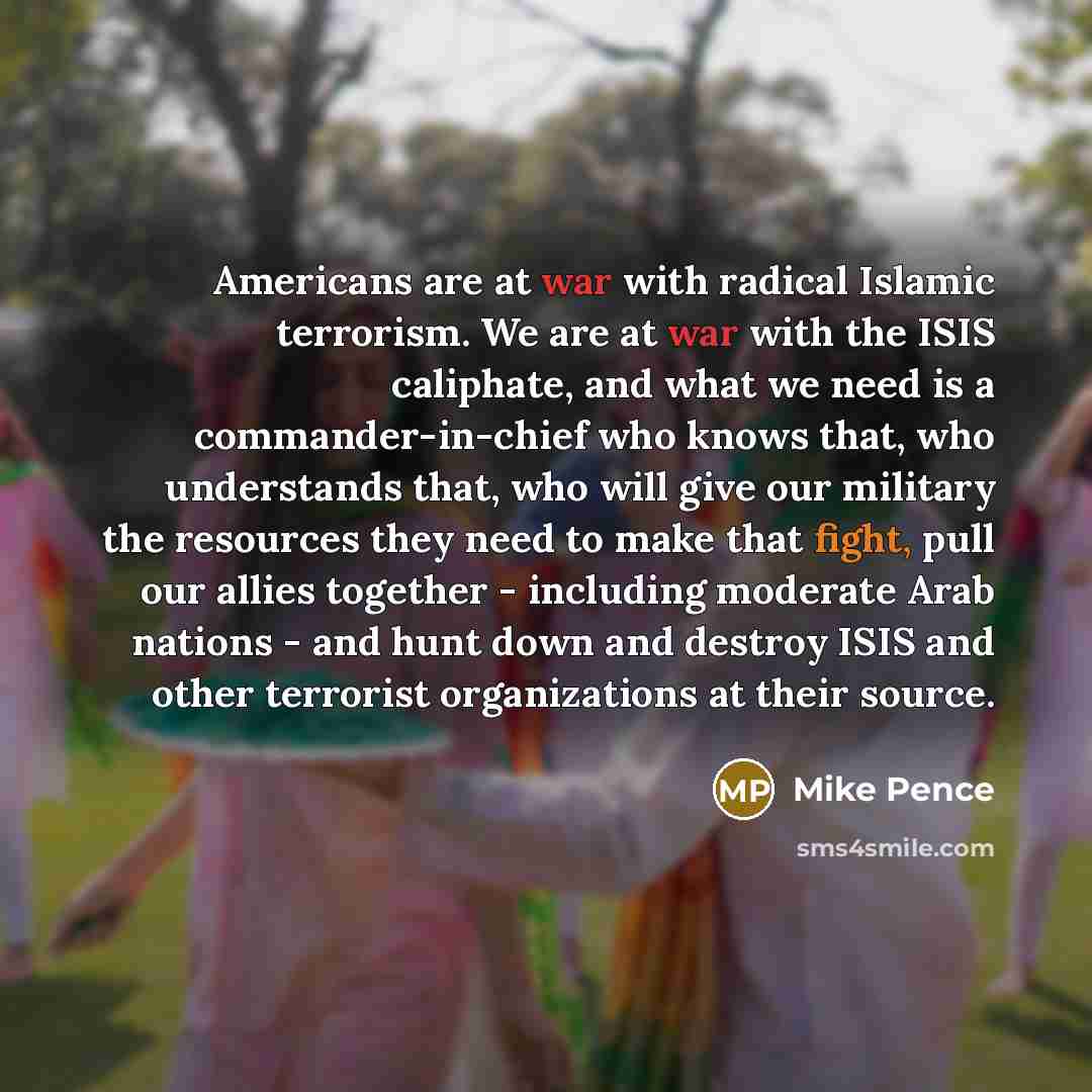 “Americans are at war with radical Islamic terrorism. We are…” quote by Mike Pence