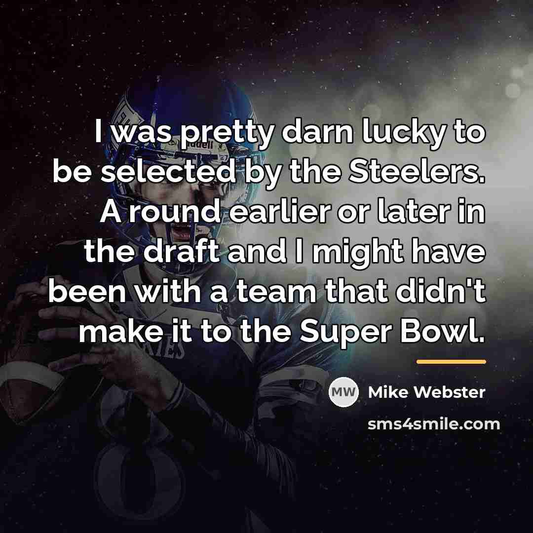 “I was pretty darn lucky to be selected by the…” quote by Mike Webster