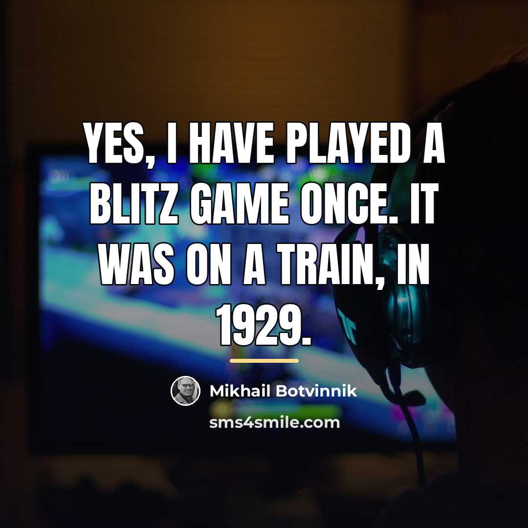 “Yes, I have played a blitz game once. It was…” quote by Mikhail Botvinnik