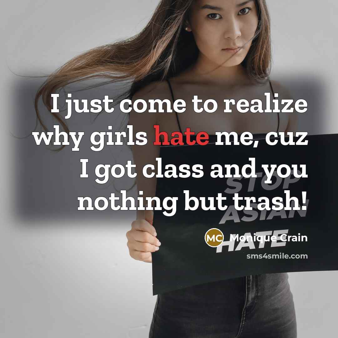 “I just come to realize why girls hate me, cuz…” quote by Monique Crain