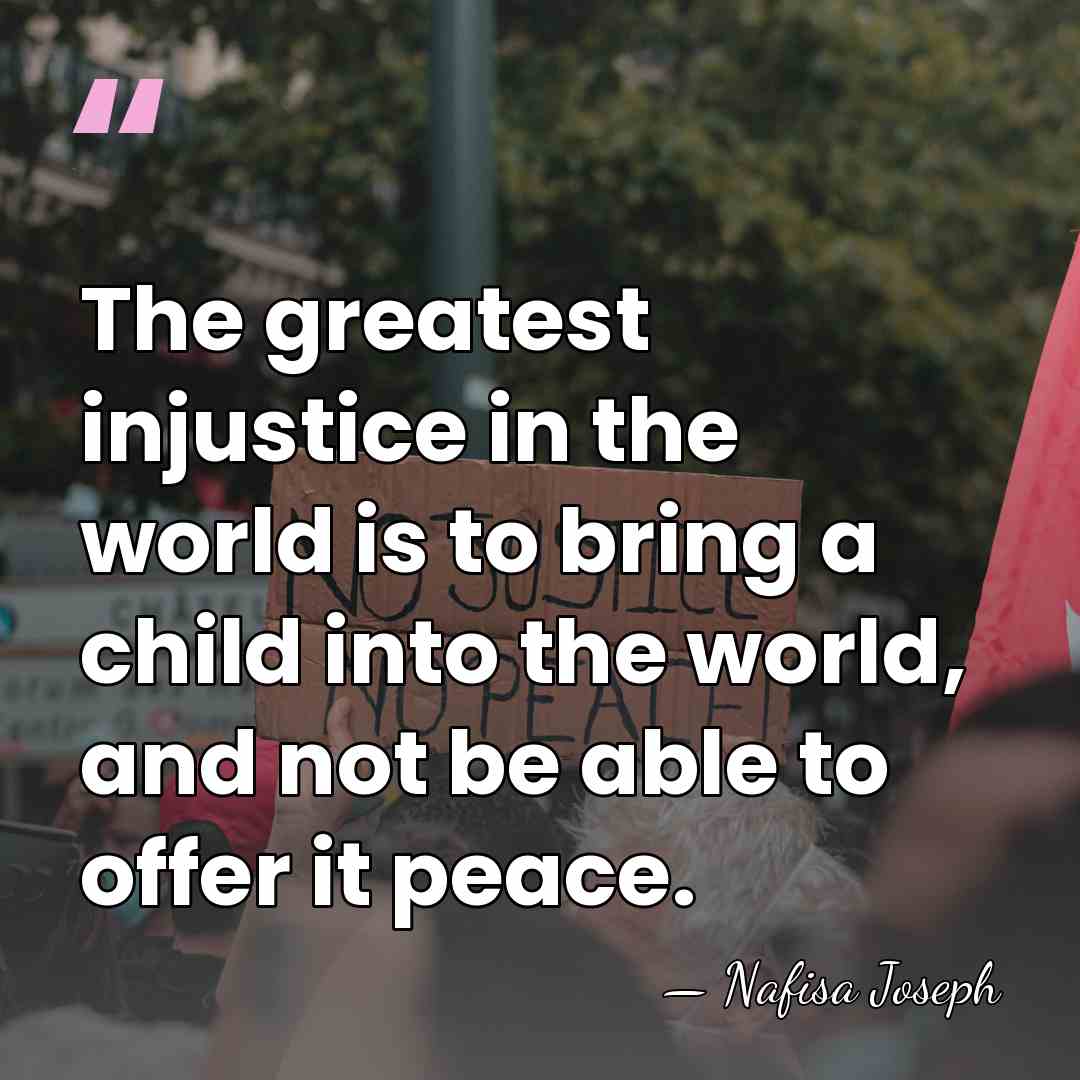 The greatest injustice in the world is to bring a child into&hellip; - Nafisa Joseph