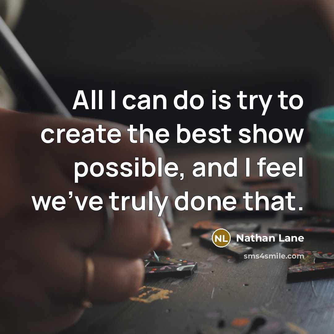 “All I can do is try to create the best…” quote by Nathan Lane