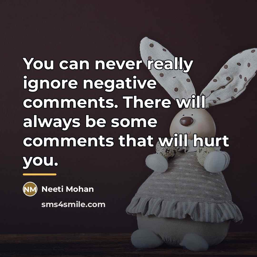 “You can never really ignore negative comments. There will always…” quote by Neeti Mohan
