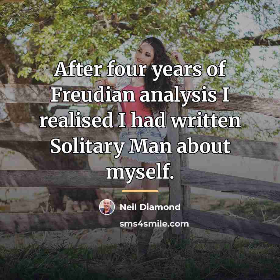 “After four years of Freudian analysis I realised I had…” quote by Neil Diamond