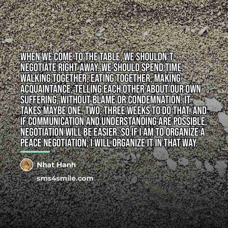 “When we come to the table, we shouldn't negotiate right…” quote by Nhat Hanh