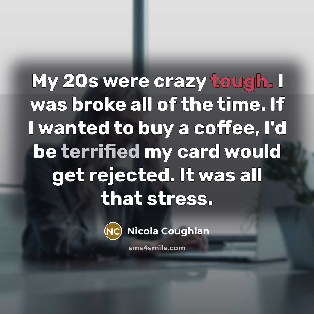“My 20s were crazy tough. I was broke all of…” quote by Nicola Coughlan