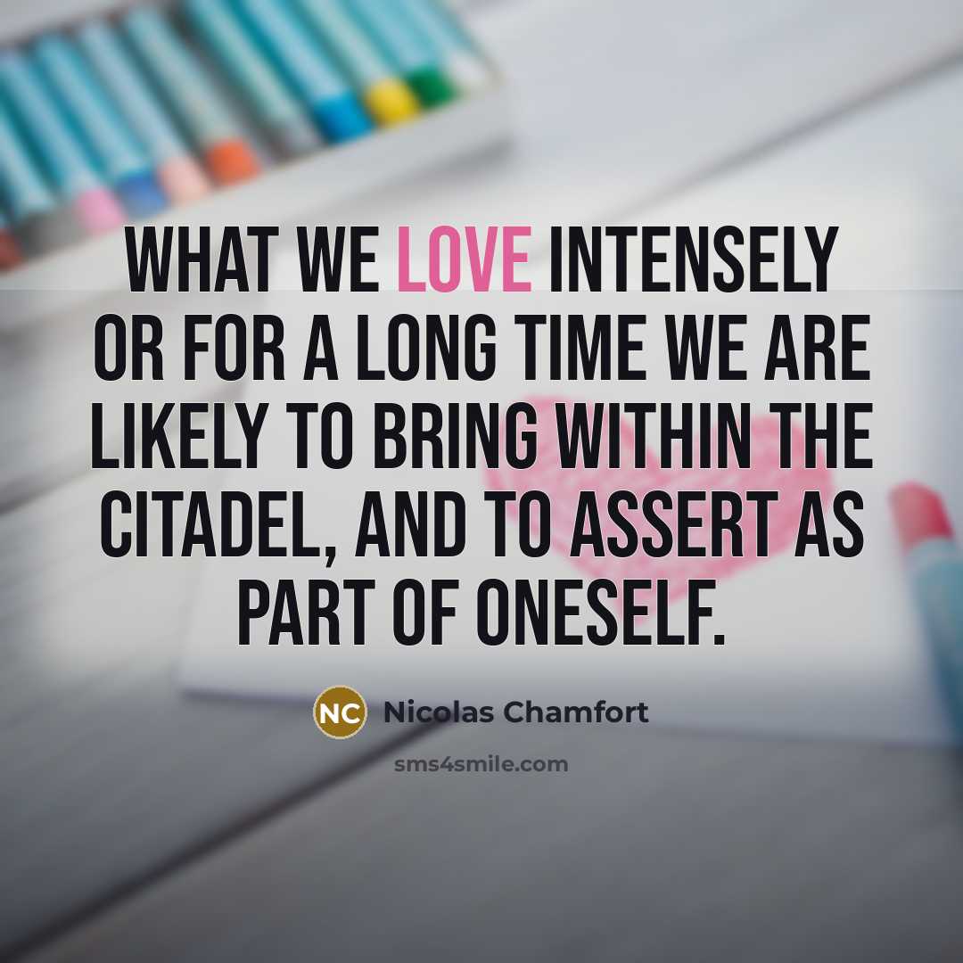 “What we love intensely or for a long time we…” quote by Nicolas Chamfort