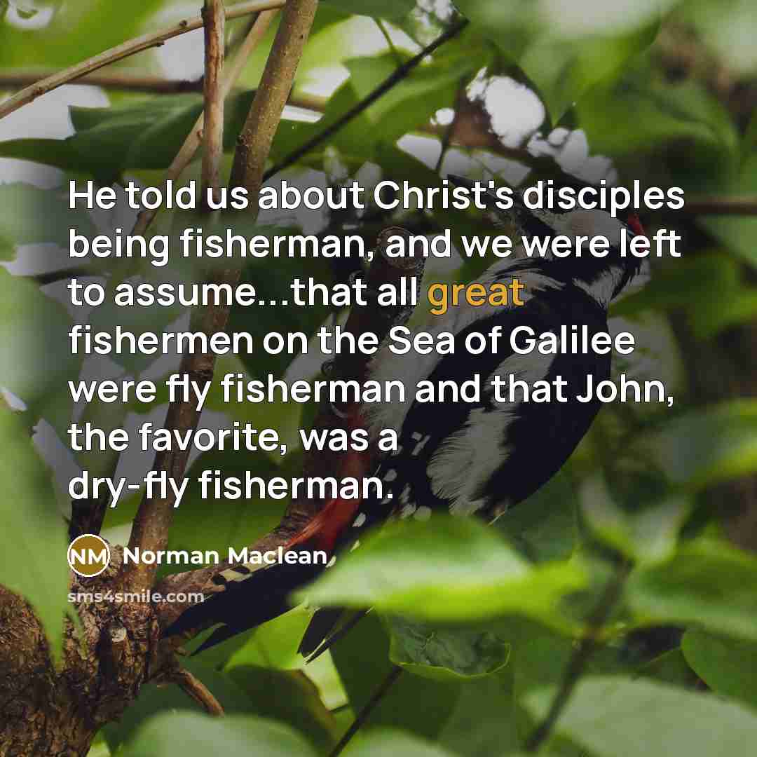 “He told us about Christ's disciples being fisherman, and we…” quote by Norman Maclean