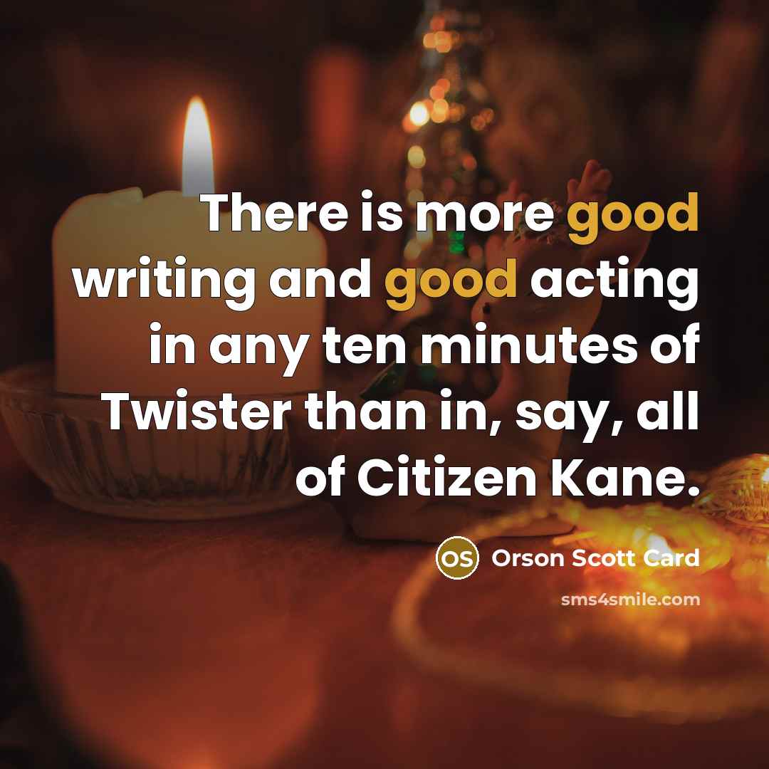 “There is more good writing and good acting in any…” quote by Orson Scott Card