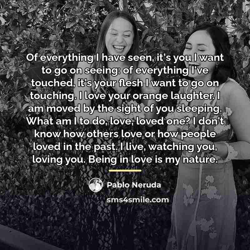 “Of everything I have seen, it's you I want to…” quote by Pablo Neruda