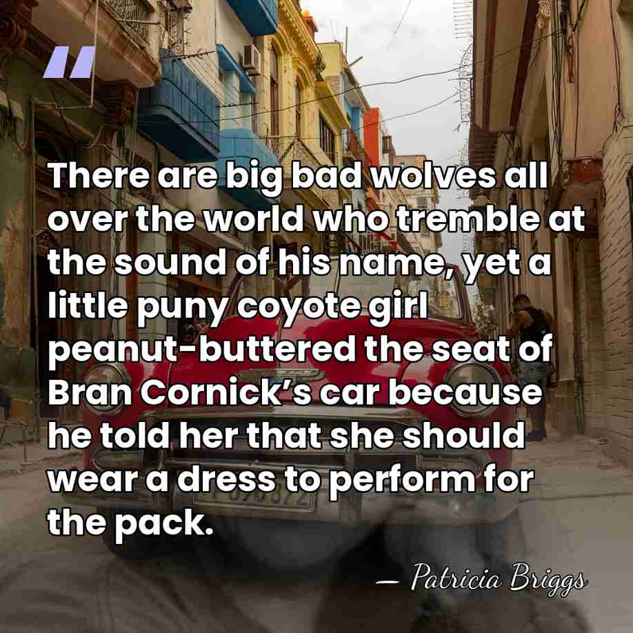 There are big bad wolves all over the world who tremble at&hellip; - Patricia Briggs
