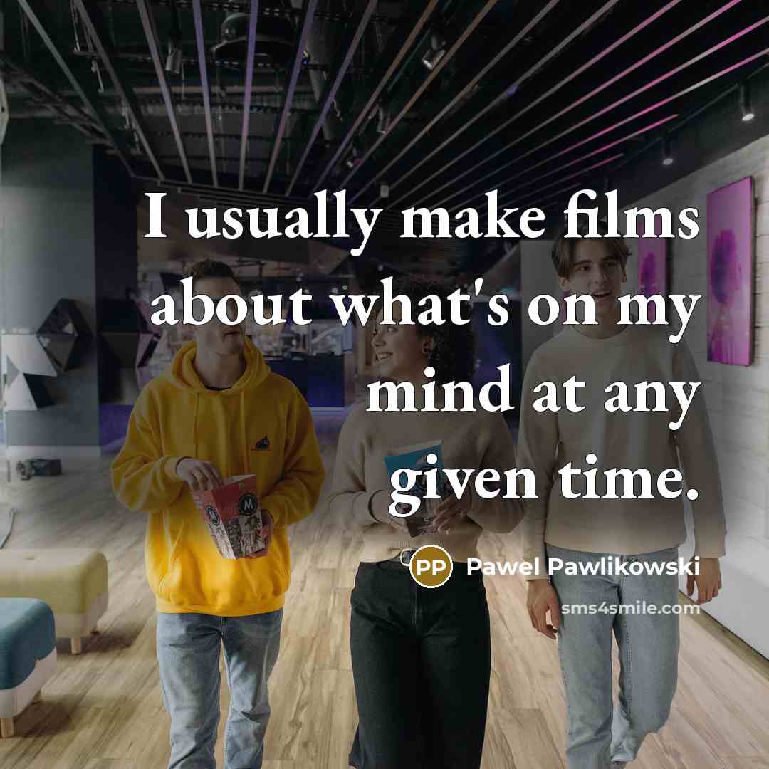 “I usually make films about what's on my mind at…” quote by Pawel Pawlikowski