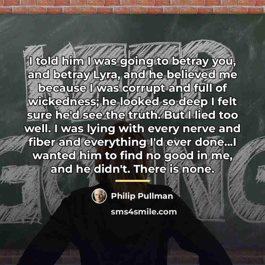 “I told him I was going to betray you, and…” quote by Philip Pullman