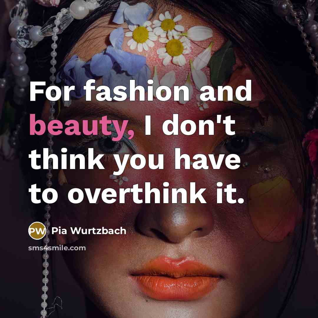 “For fashion and beauty, I don't think you have to…” quote by Pia Wurtzbach